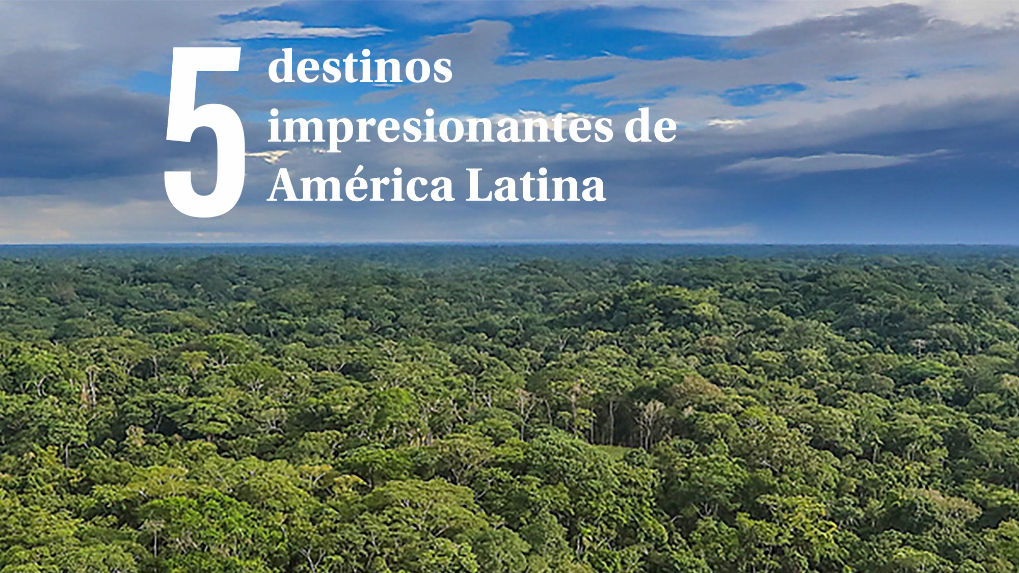 5 destinos impresionantes de América Latina